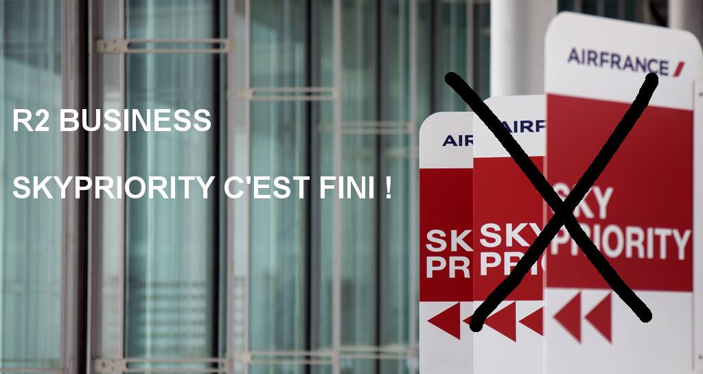 You are currently viewing R2 BUSINESS SKYPRIORITY C’EST FINI !