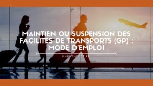 Lire la suite à propos de l’article MAINTIEN OU SUSPENSION DES FACILITÉS DE TRANSPORTS (GP) : MODE D’EMPLOI